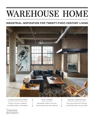 Warehouse Home: Industrial Inspiration for Twenty-First-Century Living Paperback Thames & Hudson