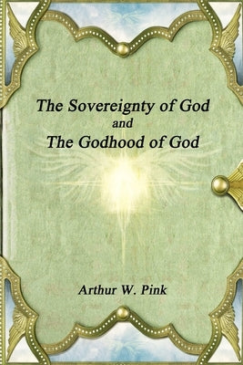 The Sovereignty of God and The Godhood of God Paperback Lulu.com