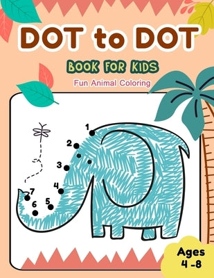 Dot to Dot Books for Kids Ages 4-8 Fun Animal Coloring: CUTE ELEPHANT Dot to Dot Books for Kids Ages 4-8 Fun Animal Coloring: Connect The Dots Books f Paperback Independently Published
