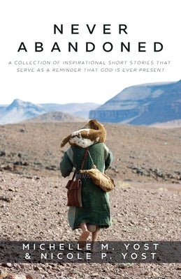 Never Abandoned: A Collection of Inspirational Short Stories that Serve as a Reminder that God is Ever Present Paperback Trilogy Christian Publishing