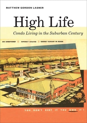 High Life: Condo Living in the Suburban Century Paperback Yale University Press