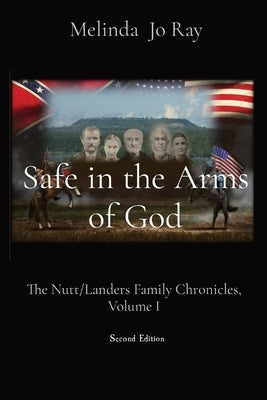 Safe in the Arms of God: The Nutt/Landers Family Chronicles, Volume I Paperback Blue Topaz Publications