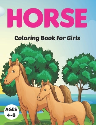 Horse Coloring Book for Girls Ages 4-8: Cute Horse Coloring Book For Kids Ages 4 - 8 (Horses Coloring Book) Vol-1 Paperback Independently Published