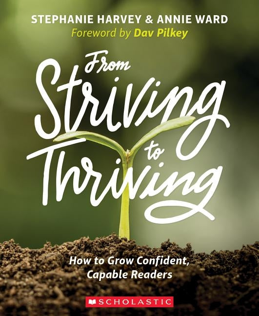From Striving to Thriving: How to Grow Confident, Capable Readers Scholastic Professional