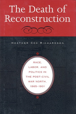 Death of Reconstruction: Race, Labor, and Politics in the Post-Civil War North, 1865-1901 Paperback Harvard University Press