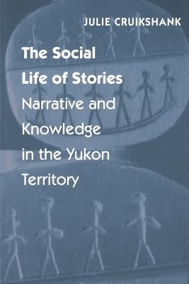 The Social Life of Stories: Narrative and Knowledge in the Yukon Territory Paperback Bison