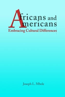 Africans and Americans: Embracing Cultural Differences Paperback Lulu.com