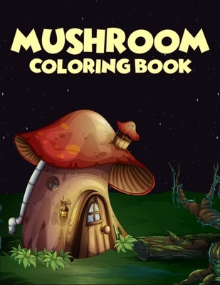 Mushroom coloring Book: 40 Coloring Pages of Mushroom Designs in Coloring Book for Kids and Adults (Enjoy This) Paperback Independently Published
