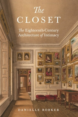The Closet: The Eighteenth-Century Architecture of Intimacy Paperback Princeton University Press