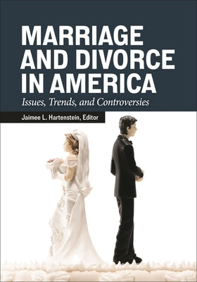 Marriage and Divorce in America: Issues, Trends, and Controversies by Hartenstein, Jaimee L.