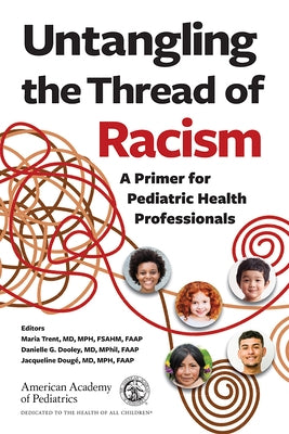 Untangling the Thread of Racism: A Primer for Pediatric Health Professionals Paperback American Academy of Pediatrics