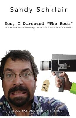 Yes, I Directed The Room: The Truth About Directing the "Citizen Kane of Bad Movies" Paperback Finding Dimes Literature