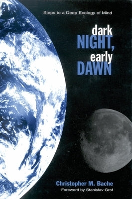 Dark Night, Early Dawn: Steps to a Deep Ecology of Mind Paperback State University of New York Press