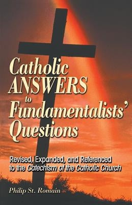 Catholic Answers to Fundamentalists' Questions: Revised, Expanded, and Referenced to the Catechism of the Catholic Church Paperback Liguori Publications