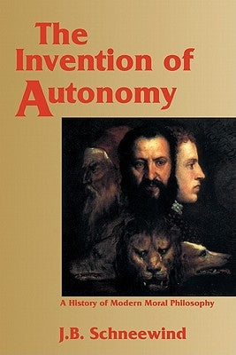 The Invention of Autonomy: A History of Modern Moral Philosophy Paperback Cambridge University Press
