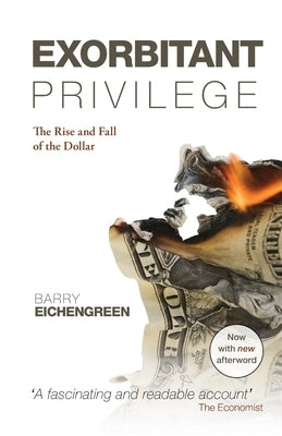 Exorbitant Privilege: The Rise and Fall of the Dollar. Barry Eichengreen Paperback Oxford University Press (UK)