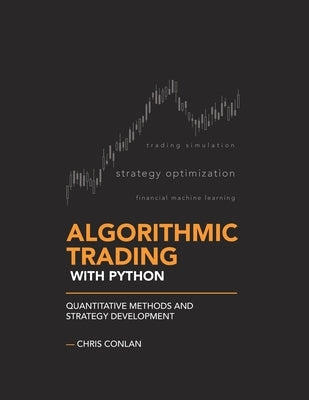 Algorithmic Trading with Python: Quantitative Methods and Strategy Development Paperback Independently Published