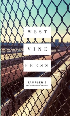 West Vine Press Sampler #6 (Summer/Fall 2018) Paperback Lulu.com