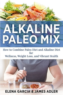 Alkaline Paleo Mix: How to Combine Paleo Diet and Alkaline Diet for Wellness, Weight Loss, and Vibrant Health Paperback Your Wellness Books