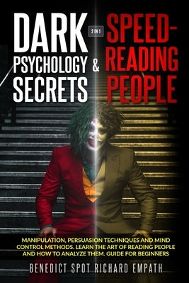 Dark Psychology Secrets & Speed - Reading People (2in1): Manipulation, persuasion techniques, and mind control methods. Learn the art of reading peopl Paperback Independently Published
