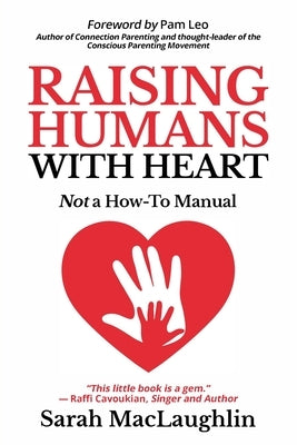 Raising Humans with Heart: Not A How To Manual Paperback Isabella Media Inc