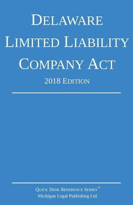 Delaware Limited Liability Company Act; 2018 Edition by Michigan Legal Publishing Ltd