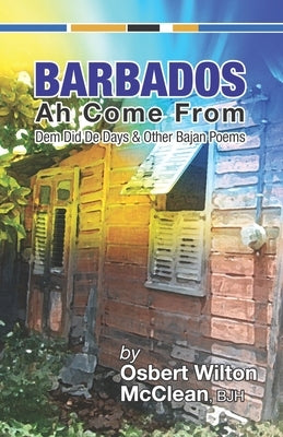Barbados Ah Come From: Dem Did De Days &Other Bajan Poems Paperback Osbil Productions