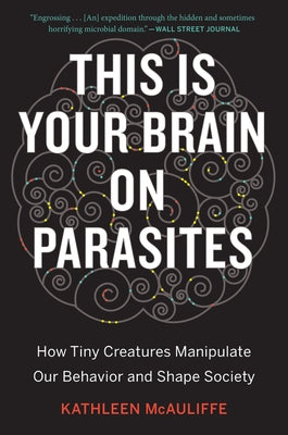 This Is Your Brain on Parasites: How Tiny Creatures Manipulate Our Behavior and Shape Society Paperback Mariner Books