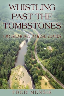 Whistling Past the Tombstones: Or Remove These Dams Paperback Outskirts Press