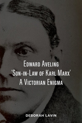 Edward Aveling, 'Son-in-Law of Karl Marx': A Victorian Enigma Paperback Michael Wicks