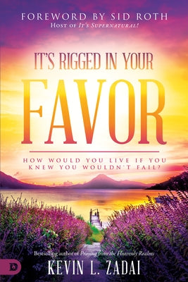 It's Rigged in Your Favor: How Would You Live If You Knew You Wouldn't Fail? Paperback Destiny Image Incorporated