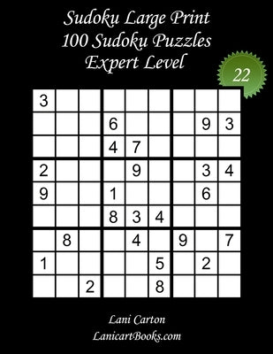 Sudoku Large Print for Adults - Expert Level - N°22: 100 Expert Sudoku Puzzles - Puzzle Big Size (8.3"x8.3") and Large Print (36 points) Paperback Independently Published