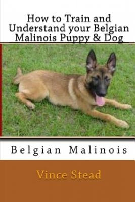 How to Train and Understand Your Belgian Malinois Puppy & Dog Paperback Lulu.com