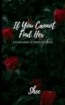 If You Cannot Find Her: A Book of Poetry & Prose Paperback Sheila May Repunte