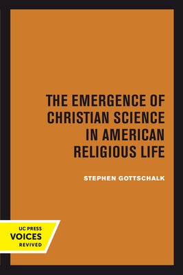 The Emergence of Christian Science in American Religious Life Paperback University of California Press