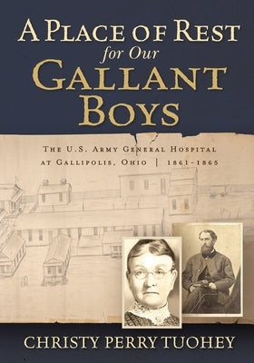 A Place of Rest for our Gallant Boys: The U.S. Army General Hospital at Gallipolis, Ohio 1861-1865 Paperback 35th Star Publishing