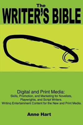 The Writer's Bible: Digital and Print Media: Skills, Promotion, and Marketing for Novelists, Playwrights, and Script Writers. Writing Ente Paperback iUniverse