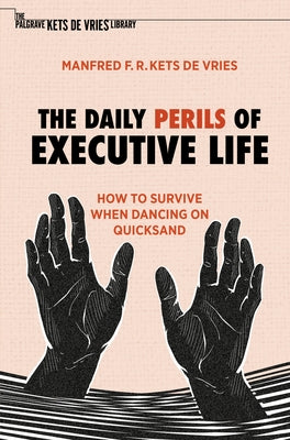 The Daily Perils of Executive Life: How to Survive When Dancing on Quicksand Paperback Palgrave MacMillan