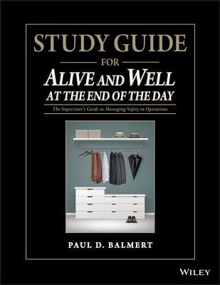 Study Guide for Alive and Well at the End of the Day: The Supervisor�s Guide to Managing Safety in Operations Paperback Wiley