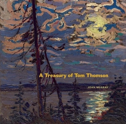 A Treasury of Tom Thomson by Murray, Joan