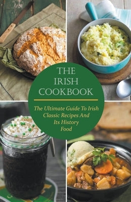 The Irish Cookbook The Ultimate Guide To Irish Classic Recipes And Its History Food Paperback Vincenzo Nappi