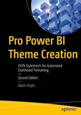Pro Power Bi Theme Creation: Json Stylesheets for Automated Dashboard Formatting Paperback Apress