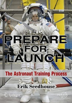 Prepare for Launch: The Astronaut Training Process by Seedhouse, Erik