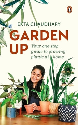 Garden Up: Your One Stop Guide to Growing Plants at Home Paperback India Penguin