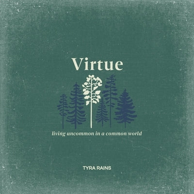 Virtue: Living Uncommon in a Common World Paperback Tyra Rains