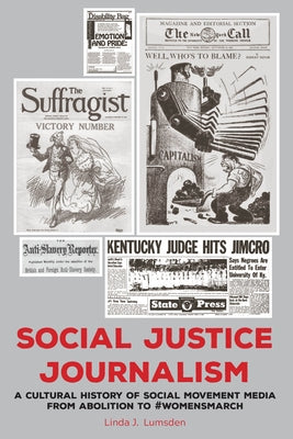 Social Justice Journalism: A Cultural History of Social Movement Media from Abolition to #Womensmarch Paperback Peter Lang Inc., International Academic Publi
