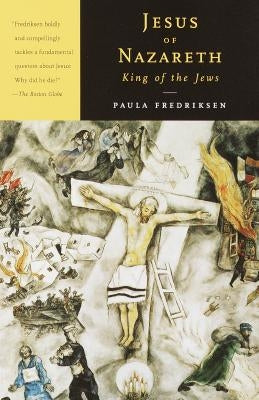 Jesus of Nazareth, King of the Jews: A Jewish Life and the Emergence of Christianity Paperback Vintage