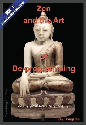 Zen and the Art of De-programming (Vol.1, Lipstick and War Crimes Series): Letting Go of Social Engineering Paperback Kauai Transparency Initiative International