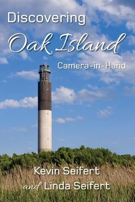 Discovering Oak Island Camera-in-Hand: A guide to making more memorable photographs while exploring Oak Island North Carolina Paperback Torchflame Books