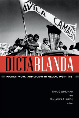 Dictablanda: Politics, Work, and Culture in Mexico, 1938-1968 Paperback Duke University Press